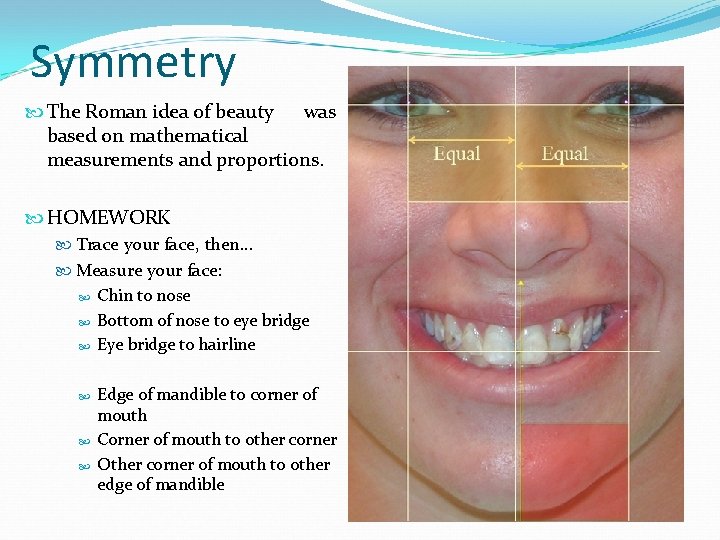 Symmetry The Roman idea of beauty was based on mathematical measurements and proportions. HOMEWORK