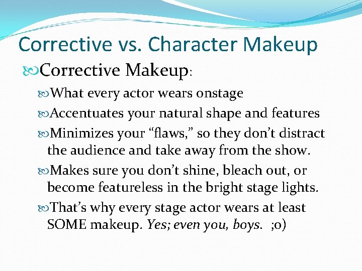 Corrective vs. Character Makeup Corrective Makeup: What every actor wears onstage Accentuates your natural