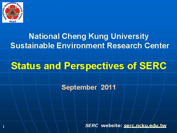 National Cheng Kung University Sustainable Environment Research Center Status and Perspectives of SERC September