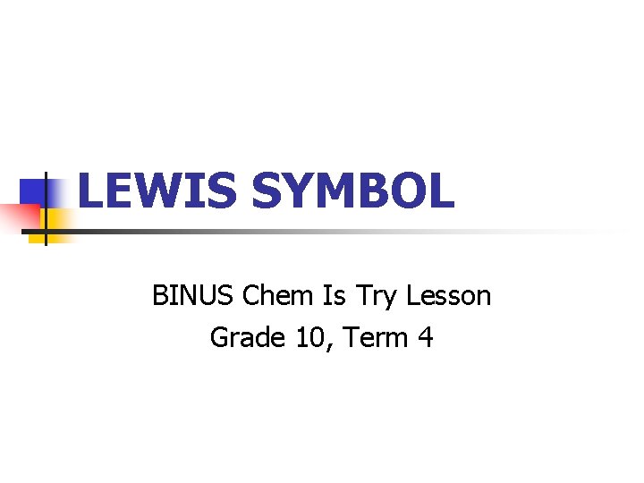 LEWIS SYMBOL BINUS Chem Is Try Lesson Grade 10, Term 4 