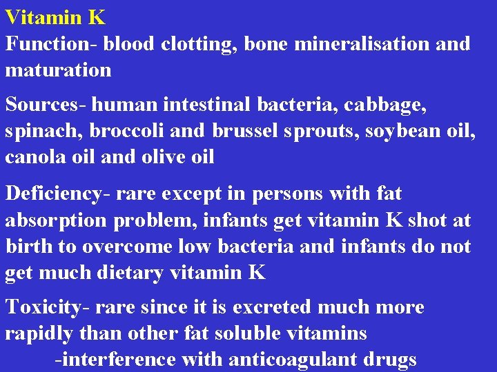 Vitamin K Function- blood clotting, bone mineralisation and maturation Sources- human intestinal bacteria, cabbage,