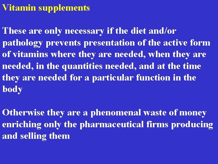 Vitamin supplements These are only necessary if the diet and/or pathology prevents presentation of