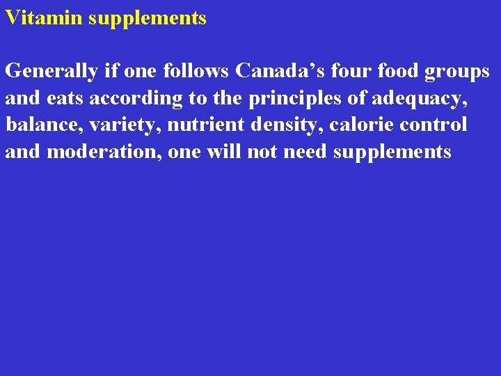 Vitamin supplements Generally if one follows Canada’s four food groups and eats according to