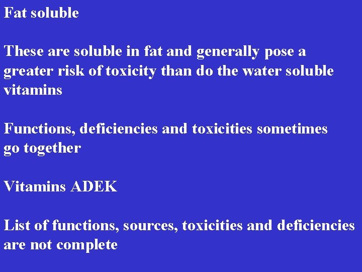 Fat soluble These are soluble in fat and generally pose a greater risk of