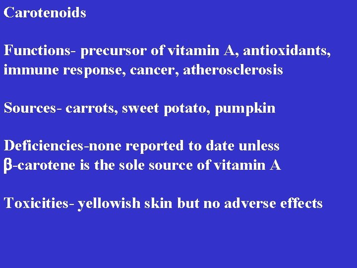 Carotenoids Functions- precursor of vitamin A, antioxidants, immune response, cancer, atherosclerosis Sources- carrots, sweet