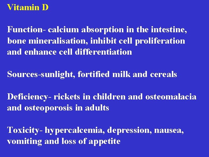 Vitamin D Function- calcium absorption in the intestine, bone mineralisation, inhibit cell proliferation and