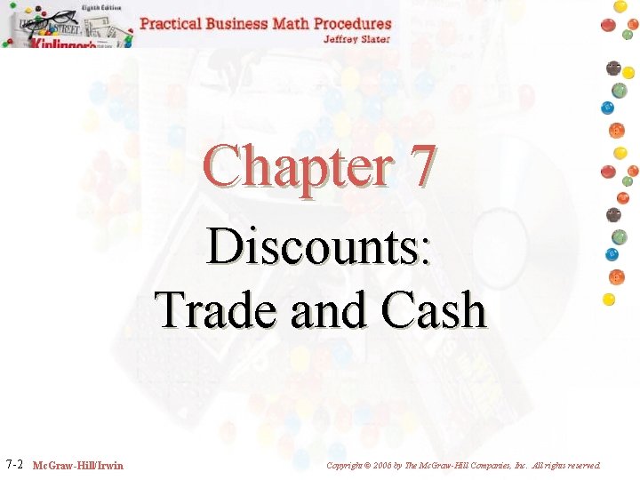Chapter 7 Discounts: Trade and Cash 7 -2 Mc. Graw-Hill/Irwin Copyright © 2006 by