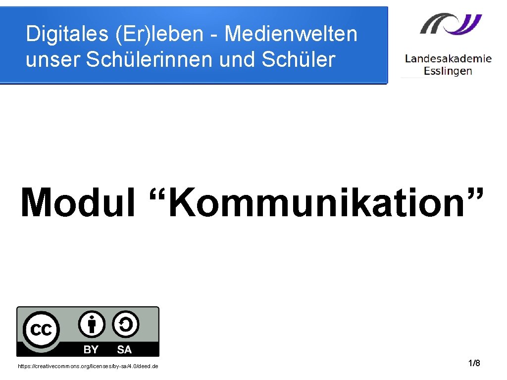 Digitales (Er)leben - Medienwelten unser Schülerinnen und Schüler Modul “Kommunikation” https: //creativecommons. org/licenses/by-sa/4. 0/deed.