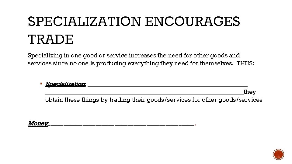 SPECIALIZATION ENCOURAGES TRADE Specializing in one good or service increases the need for other