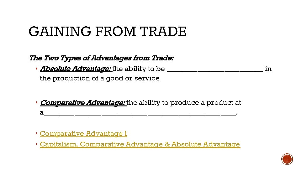 GAINING FROM TRADE The Two Types of Advantages from Trade: ▪ Absolute Advantage: the