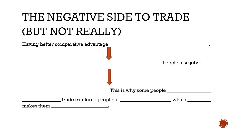 THE NEGATIVE SIDE TO TRADE (BUT NOT REALLY) Having better comparative advantage ____________________. People