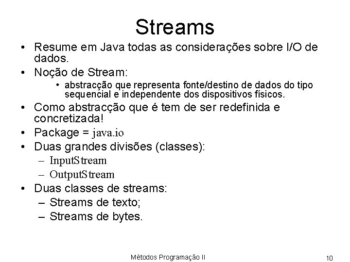Streams • Resume em Java todas as considerações sobre I/O de dados. • Noção