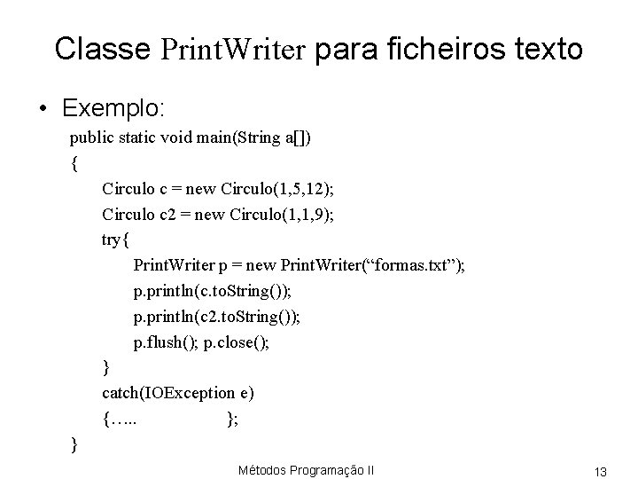 Classe Print. Writer para ficheiros texto • Exemplo: public static void main(String a[]) {