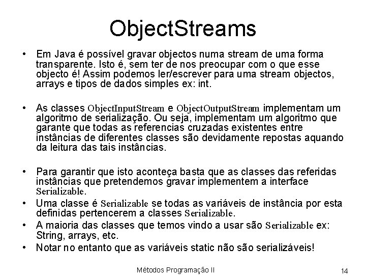 Object. Streams • Em Java é possível gravar objectos numa stream de uma forma