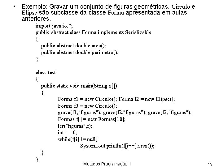  • Exemplo: Gravar um conjunto de figuras geométricas. Circulo e Elipse são subclasse