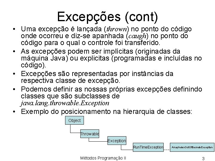Excepções (cont) • Uma excepção é lançada (thrown) no ponto do código onde ocorreu