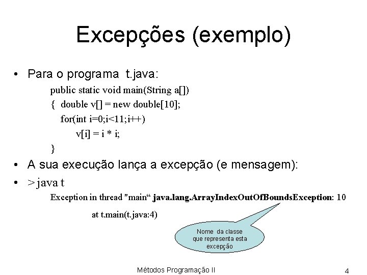 Excepções (exemplo) • Para o programa t. java: public static void main(String a[]) {