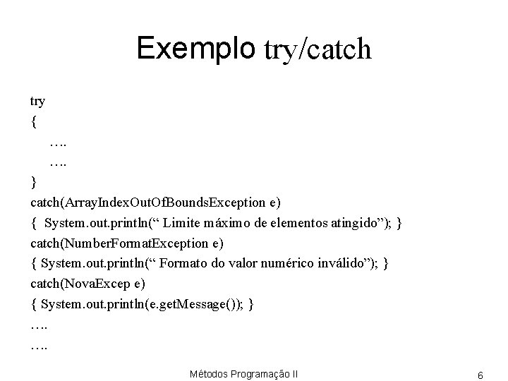 Exemplo try/catch try { …. …. } catch(Array. Index. Out. Of. Bounds. Exception e)