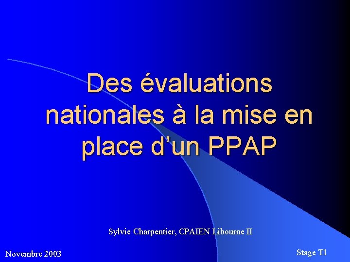 Des évaluations nationales à la mise en place d’un PPAP Sylvie Charpentier, CPAIEN Libourne