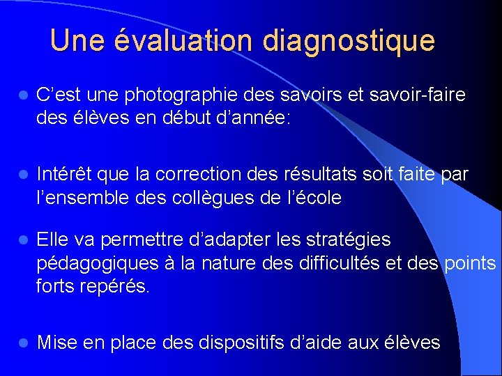 Une évaluation diagnostique l C’est une photographie des savoirs et savoir-faire des élèves en