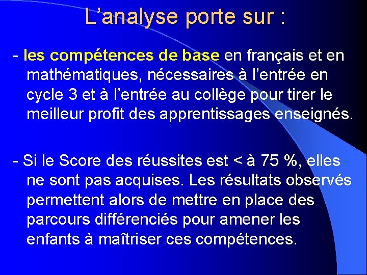 L’analyse porte sur : - les compétences de base en français et en mathématiques,