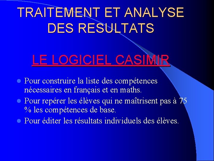 TRAITEMENT ET ANALYSE DES RESULTATS LE LOGICIEL CASIMIR Pour construire la liste des compétences