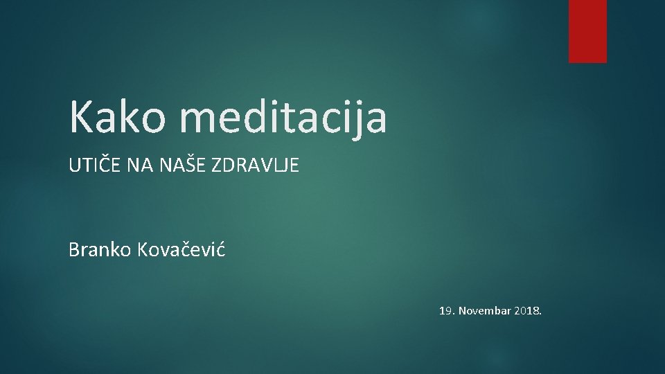 Kako meditacija UTIČE NA NAŠE ZDRAVLJE Branko Kovačević 19. Novembar 2018. 