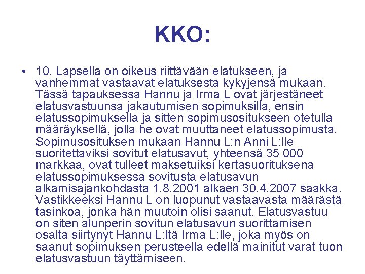 KKO: • 10. Lapsella on oikeus riittävään elatukseen, ja vanhemmat vastaavat elatuksesta kykyjensä mukaan.