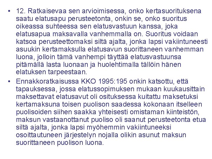 • 12. Ratkaisevaa sen arvioimisessa, onko kertasuorituksena saatu elatusapu perusteetonta, onkin se, onko • 12. Ratkaisevaa sen arvioimisessa, onko kertasuorituksena saatu elatusapu perusteetonta, onkin se, onko