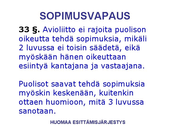 SOPIMUSVAPAUS 33 §. Avioliitto ei rajoita puolison oikeutta tehdä sopimuksia, mikäli 2 luvussa ei