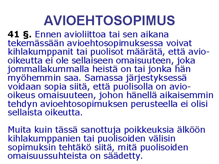 AVIOEHTOSOPIMUS 41 §. Ennen avioliittoa tai sen aikana tekemässään avioehtosopimuksessa voivat kihlakumppanit tai puolisot