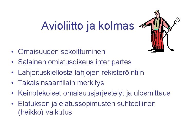 Avioliitto ja kolmas • • • Omaisuuden sekoittuminen Salainen omistusoikeus inter partes Lahjoituskiellosta lahjojen