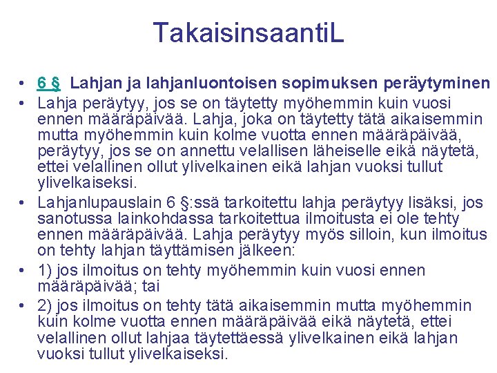 Takaisinsaanti. L • 6 § Lahjan ja lahjanluontoisen sopimuksen peräytyminen • Lahja peräytyy, jos