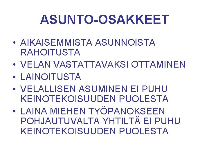 ASUNTO-OSAKKEET • AIKAISEMMISTA ASUNNOISTA RAHOITUSTA • VELAN VASTATTAVAKSI OTTAMINEN • LAINOITUSTA • VELALLISEN ASUMINEN