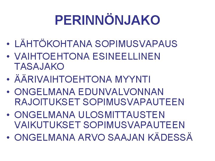 PERINNÖNJAKO • LÄHTÖKOHTANA SOPIMUSVAPAUS • VAIHTOEHTONA ESINEELLINEN TASAJAKO • ÄÄRIVAIHTOEHTONA MYYNTI • ONGELMANA EDUNVALVONNAN