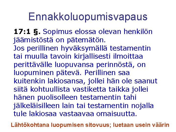 Ennakkoluopumisvapaus 17: 1 §. Sopimus elossa olevan henkilön jäämistöstä on pätemätön. Jos perillinen hyväksymällä