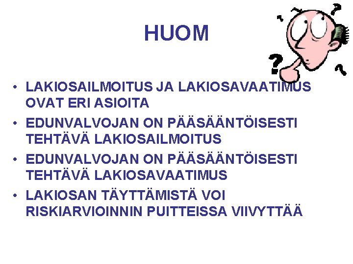 HUOM • LAKIOSAILMOITUS JA LAKIOSAVAATIMUS OVAT ERI ASIOITA • EDUNVALVOJAN ON PÄÄSÄÄNTÖISESTI TEHTÄVÄ LAKIOSAILMOITUS