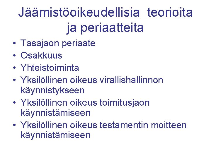 Jäämistöoikeudellisia teorioita ja periaatteita • • Tasajaon periaate Osakkuus Yhteistoiminta Yksilöllinen oikeus virallishallinnon käynnistykseen