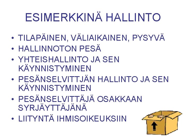 ESIMERKKINÄ HALLINTO • TILAPÄINEN, VÄLIAIKAINEN, PYSYVÄ • HALLINNOTON PESÄ • YHTEISHALLINTO JA SEN KÄYNNISTYMINEN