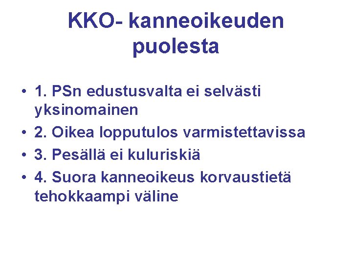 KKO- kanneoikeuden puolesta • 1. PSn edustusvalta ei selvästi yksinomainen • 2. Oikea lopputulos KKO- kanneoikeuden puolesta • 1. PSn edustusvalta ei selvästi yksinomainen • 2. Oikea lopputulos
