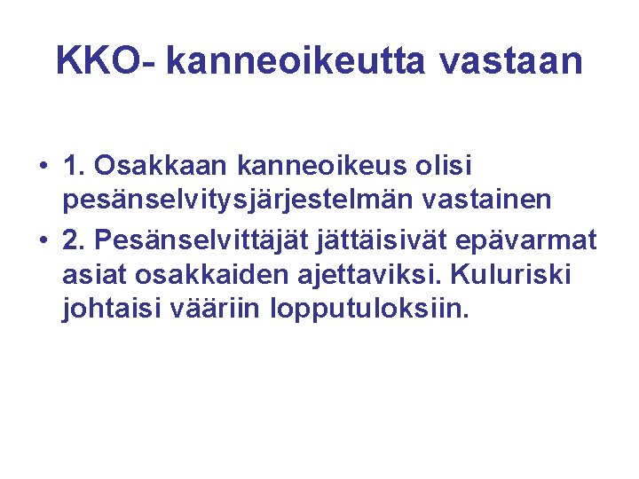 KKO- kanneoikeutta vastaan • 1. Osakkaan kanneoikeus olisi pesänselvitysjärjestelmän vastainen • 2. Pesänselvittäjät jättäisivät