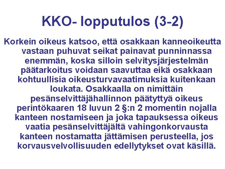 KKO- lopputulos (3 -2) Korkein oikeus katsoo, että osakkaan kanneoikeutta vastaan puhuvat seikat painavat