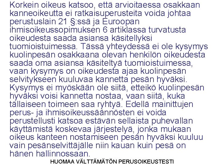 Korkein oikeus katsoo, että arvioitaessa osakkaan kanneoikeutta ei ratkaisuperusteita voida johtaa perustuslain 21 §: