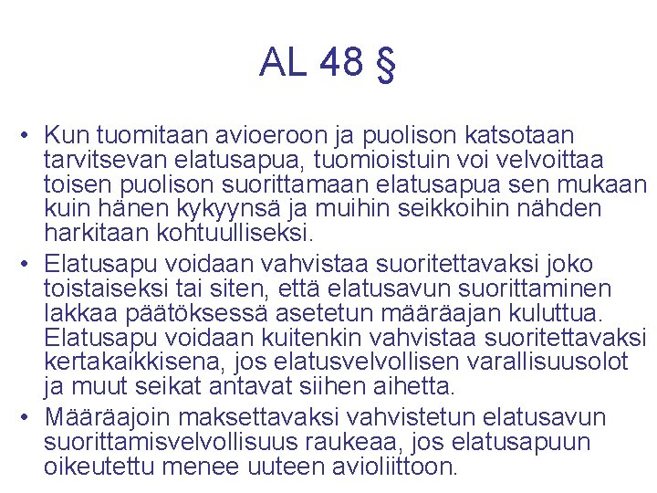 AL 48 § • Kun tuomitaan avioeroon ja puolison katsotaan tarvitsevan elatusapua, tuomioistuin voi