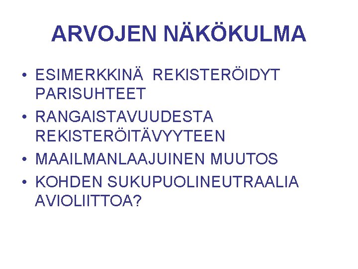 ARVOJEN NÄKÖKULMA • ESIMERKKINÄ REKISTERÖIDYT PARISUHTEET • RANGAISTAVUUDESTA REKISTERÖITÄVYYTEEN • MAAILMANLAAJUINEN MUUTOS • KOHDEN