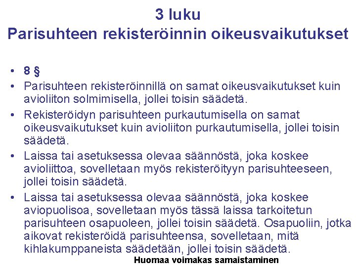 3 luku Parisuhteen rekisteröinnin oikeusvaikutukset • 8§ • Parisuhteen rekisteröinnillä on samat oikeusvaikutukset kuin