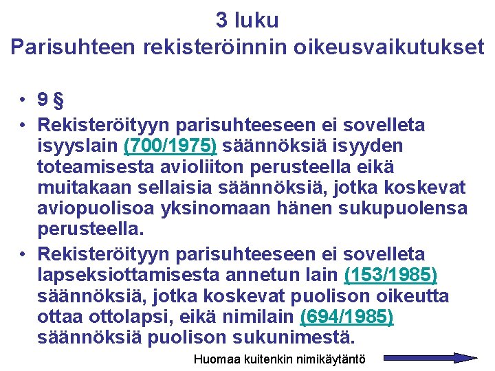 3 luku Parisuhteen rekisteröinnin oikeusvaikutukset • 9§ • Rekisteröityyn parisuhteeseen ei sovelleta isyyslain (700/1975) 3 luku Parisuhteen rekisteröinnin oikeusvaikutukset • 9§ • Rekisteröityyn parisuhteeseen ei sovelleta isyyslain (700/1975)