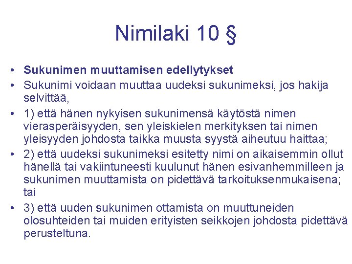 Nimilaki 10 § • Sukunimen muuttamisen edellytykset • Sukunimi voidaan muuttaa uudeksi sukunimeksi, jos