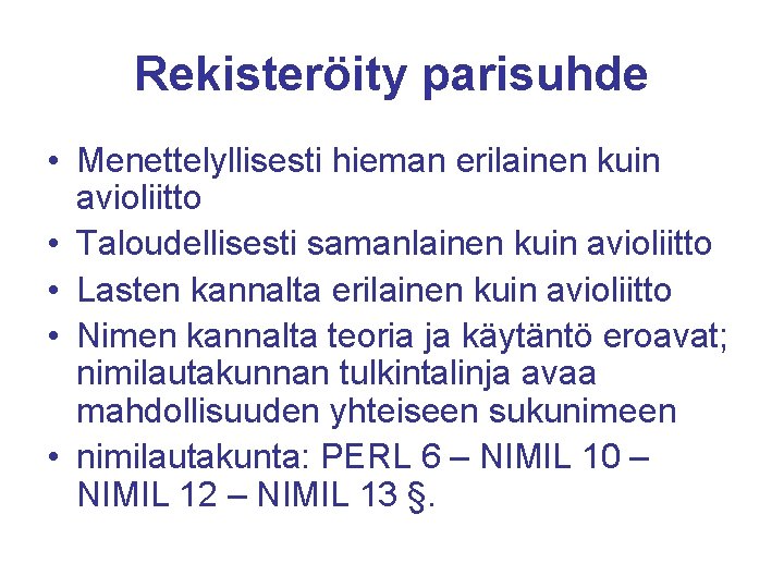 Rekisteröity parisuhde • Menettelyllisesti hieman erilainen kuin avioliitto • Taloudellisesti samanlainen kuin avioliitto • Rekisteröity parisuhde • Menettelyllisesti hieman erilainen kuin avioliitto • Taloudellisesti samanlainen kuin avioliitto •