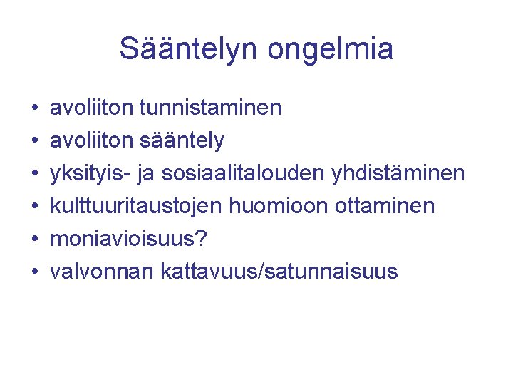 Sääntelyn ongelmia • • • avoliiton tunnistaminen avoliiton sääntely yksityis- ja sosiaalitalouden yhdistäminen kulttuuritaustojen